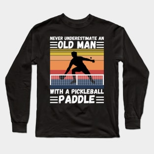 Never underestimate an old man with a pickleball paddle Long Sleeve T-Shirt